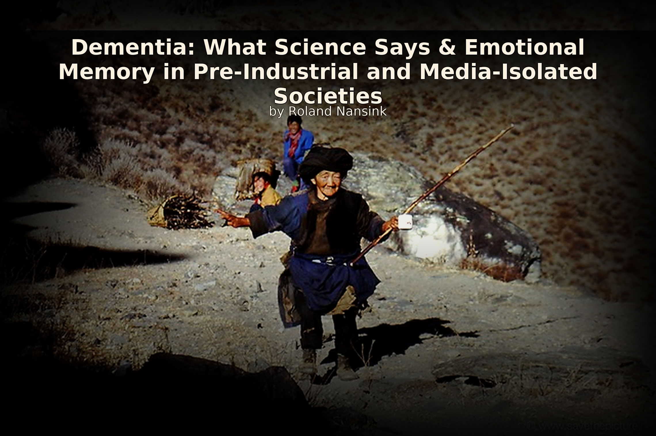 Dementia: What Science Says & Emotional Memory in Pre-Industrial and Media-Isolated Societies